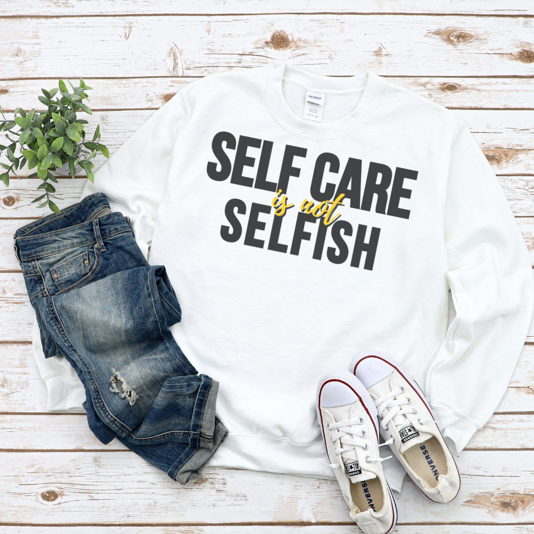Self Care Is Not Selfish Crewneck Sweatshirt - The Cotton Connect