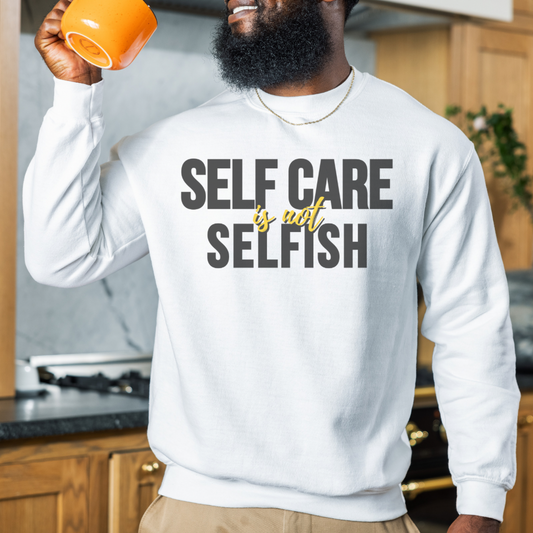 Self Care Is Not Selfish Crewneck Sweatshirt - The Cotton Connect