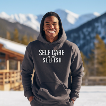 Self Care Is Not Selfish Hoodie