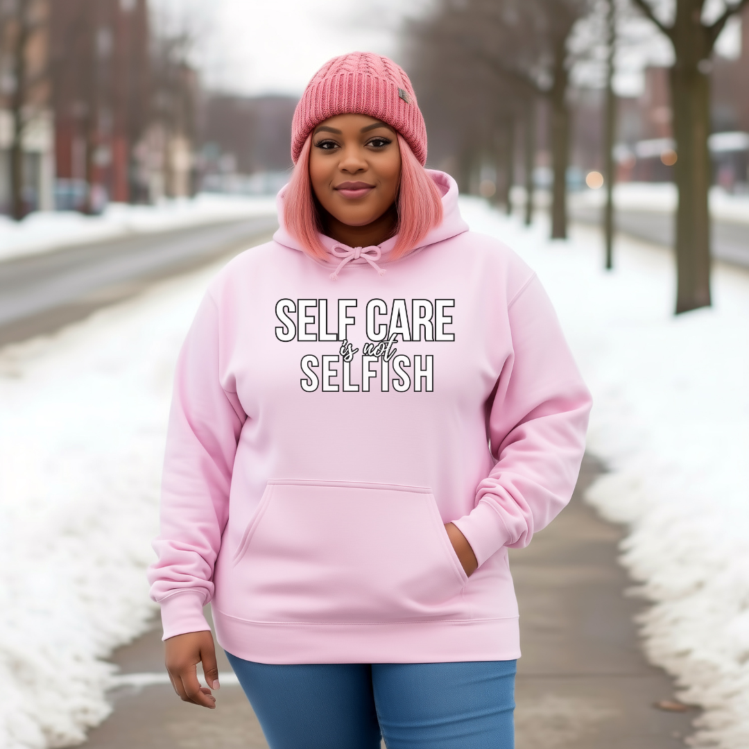Self Care Is Not Selfish Hoodie
