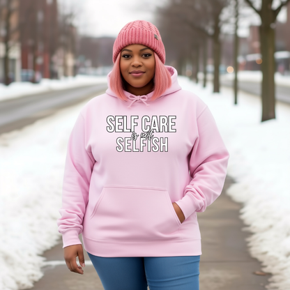 Self Care Is Not Selfish Hoodie