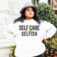 Self Care Is Not Selfish Crewneck Sweatshirt - The Cotton Connect