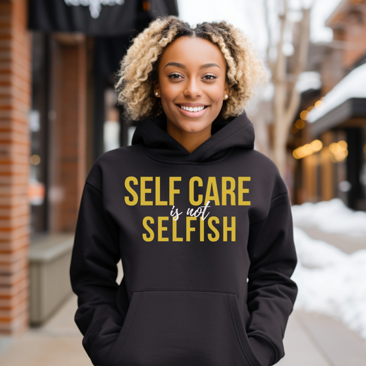 Self Care Is Not Selfish Hoodie - The Cotton Connect
