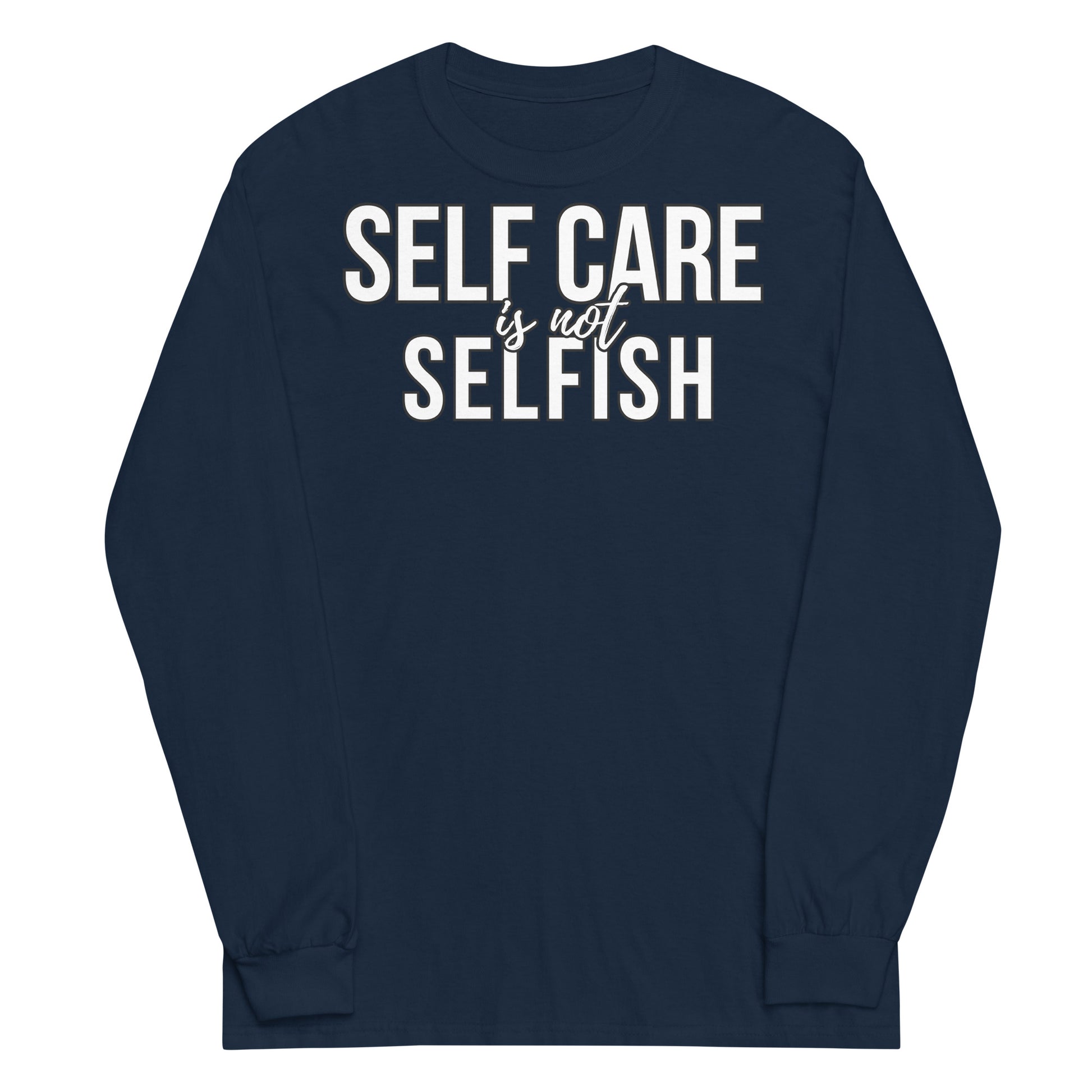 Self Care is Not Selfish Long Sleeve Shirt - The Cotton Connect