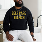 Self Care Is Not Selfish Crewneck Sweatshirt - The Cotton Connect