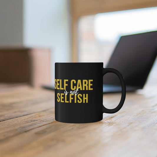 Self Care Is Not Selfish Black Mug, 11oz - The Cotton Connect